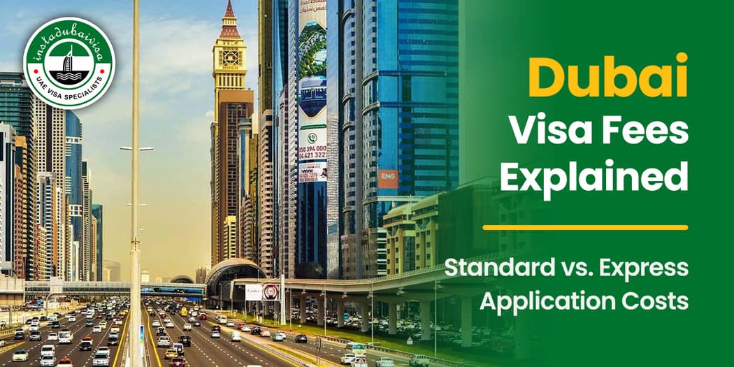 Dubai Visa Fees Explained: Standard vs. Express Application Costs